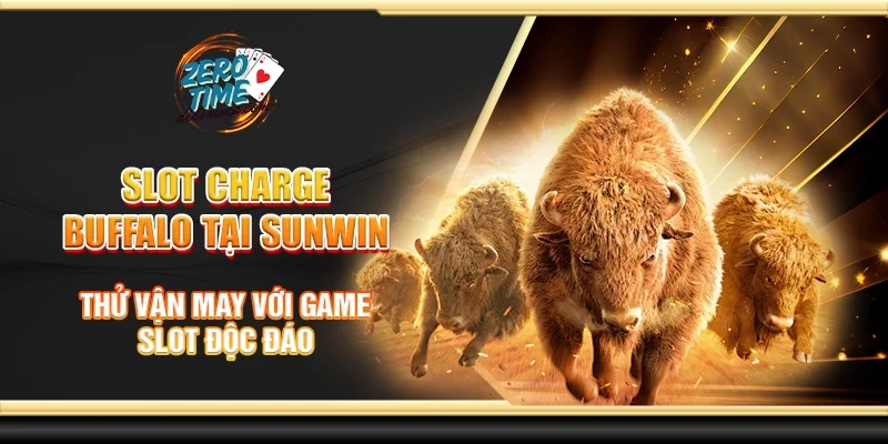 Slot charge buffalo tại Sunwin - Thử vận may với game slot độc đáo