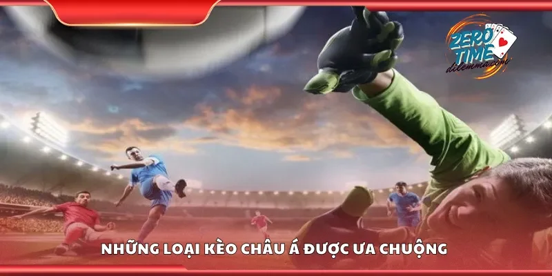 Những loại kèo châu Á được ưa chuộng 