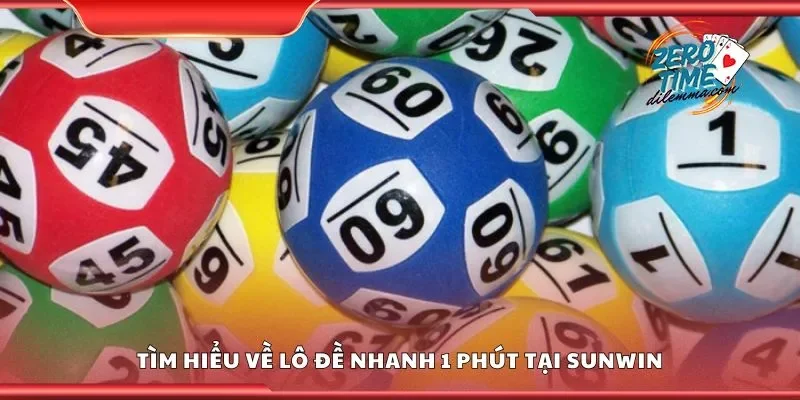 Tìm hiểu về lô đề nhanh 1 phút tại Sunwin