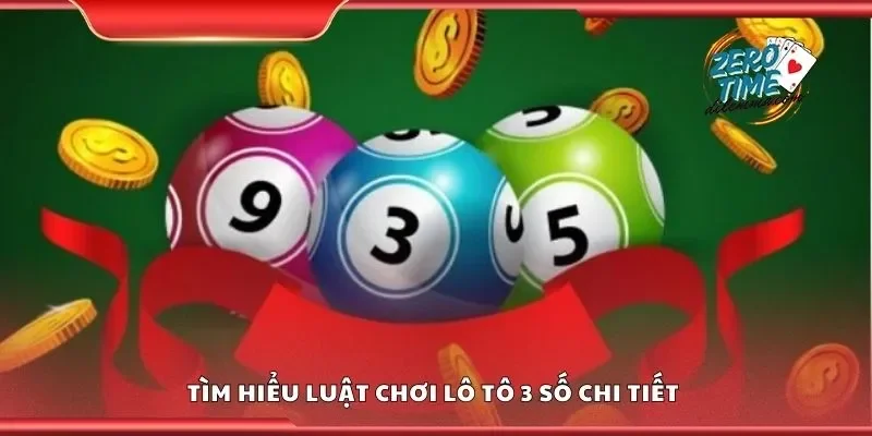 Tìm hiểu luật chơi lô tô 3 số chi tiết 