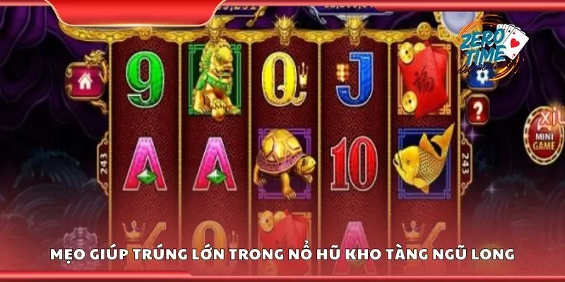 Mẹo giúp dễ dàng trúng lớn trong nổ hũ kho tàng ngũ long