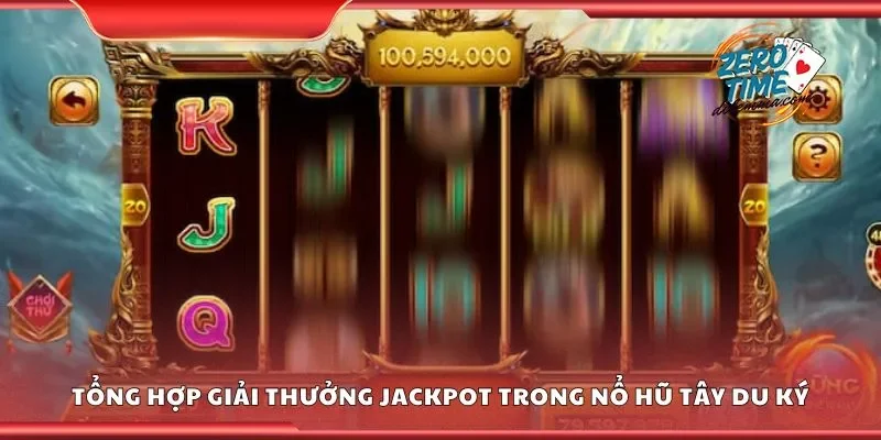 Tổng hợp giải thưởng Jackpot trong nổ hũ tây du ký
